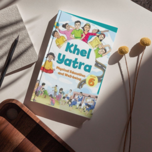 NCERT Khel Yatra – PE & Well-Being Textbook for Class 6
